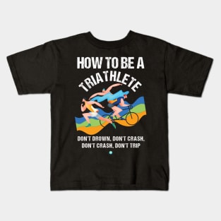 Triathlon: How To Be A Triathlet Gift Idea Kids T-Shirt